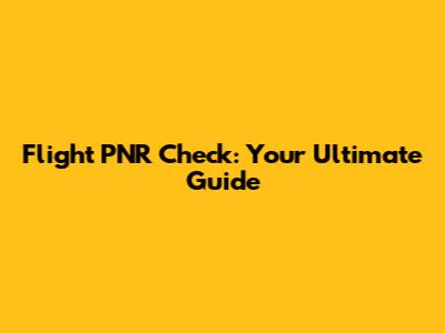 Flight PNR Check: Your Ultimate Guide