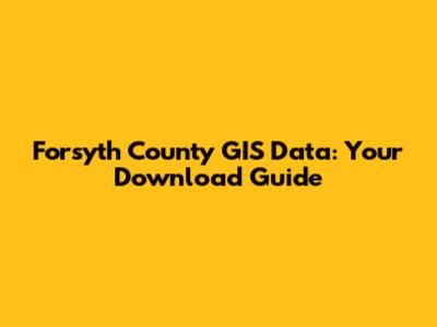 Forsyth County GIS Data: Your Download Guide