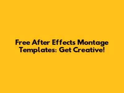 Free After Effects Montage Templates: Get Creative!