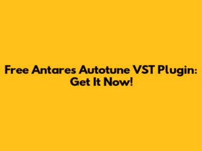 Free Antares Autotune VST Plugin: Get It Now!
