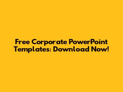 Free Corporate PowerPoint Templates: Download Now!