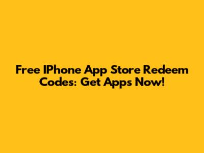 Free IPhone App Store Redeem Codes: Get Apps Now!