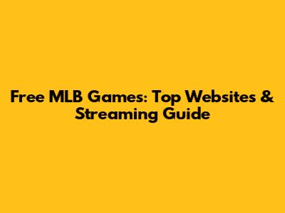 Free MLB Games: Top Websites & Streaming Guide