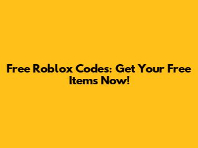 Free Roblox Codes: Get Your Free Items Now!
