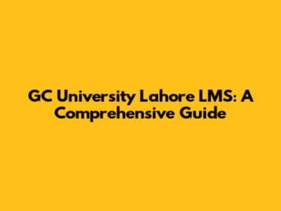 GC University Lahore LMS: A Comprehensive Guide