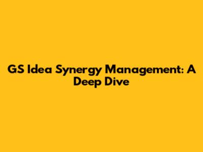 GS Idea Synergy Management: A Deep Dive