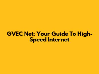 GVEC Net: Your Guide To High-Speed Internet