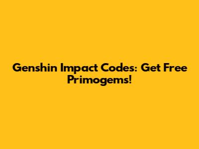 Genshin Impact Codes: Get Free Primogems!