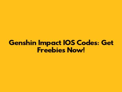 Genshin Impact IOS Codes: Get Freebies Now!