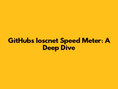 GitHub's Ioscnet Speed Meter: A Deep Dive