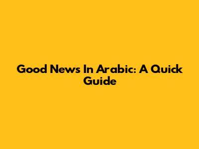 Good News In Arabic: A Quick Guide