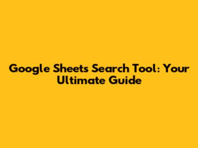 Google Sheets Search Tool: Your Ultimate Guide