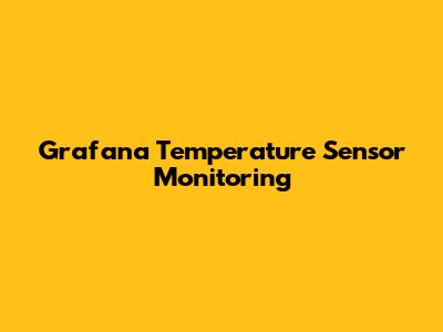 Grafana Temperature Sensor Monitoring