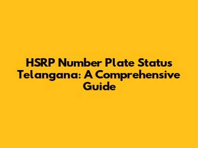 HSRP Number Plate Status Telangana: A Comprehensive Guide
