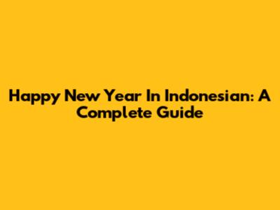 Happy New Year In Indonesian: A Complete Guide