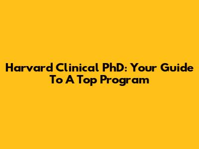 Harvard Clinical PhD: Your Guide To A Top Program