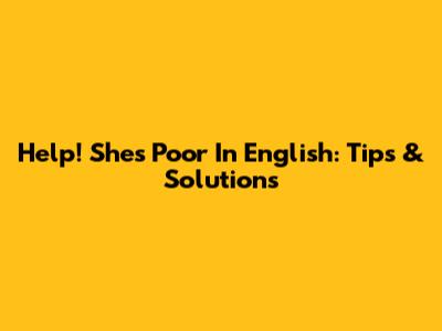 Help! She's Poor In English: Tips & Solutions