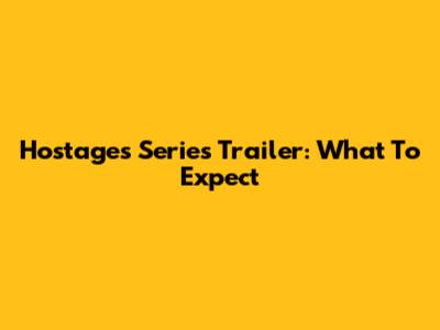 Hostages Series Trailer: What To Expect
