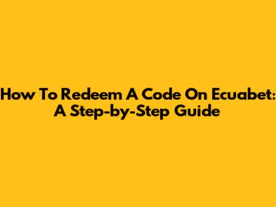 How To Redeem A Code On Ecuabet: A Step-by-Step Guide