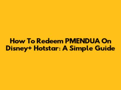 How To Redeem PMENDUA On Disney+ Hotstar: A Simple Guide