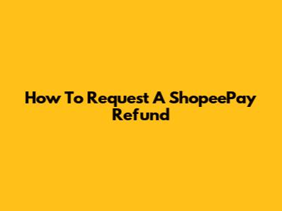 How To Request A ShopeePay Refund