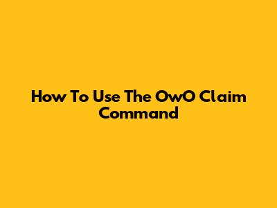 How To Use The OwO Claim Command