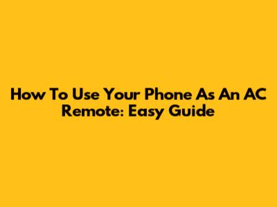 How To Use Your Phone As An AC Remote: Easy Guide