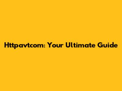 Httpavtcom: Your Ultimate Guide