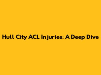 Hull City ACL Injuries: A Deep Dive