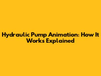 Hydraulic Pump Animation: How It Works Explained