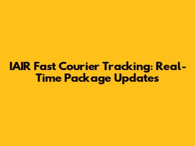 IAIR Fast Courier Tracking: Real-Time Package Updates