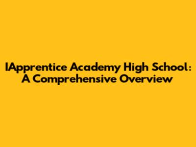 IApprentice Academy High School: A Comprehensive Overview