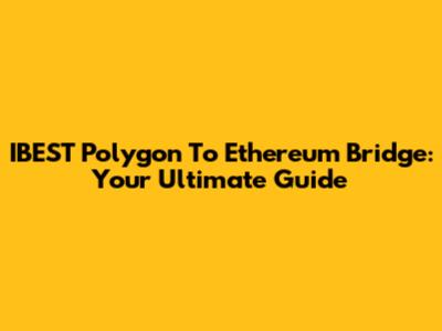 IBEST Polygon To Ethereum Bridge: Your Ultimate Guide