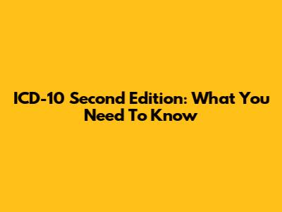 ICD-10 Second Edition: What You Need To Know