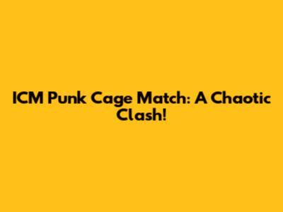 ICM Punk Cage Match: A Chaotic Clash!