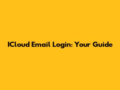 ICloud Email Login: Your Guide