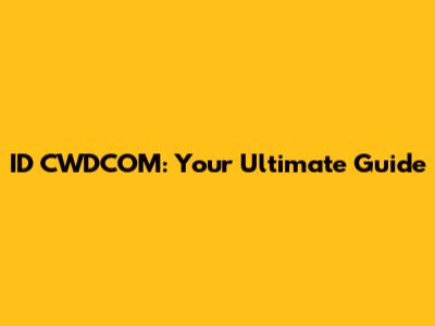 ID CWDCOM: Your Ultimate Guide