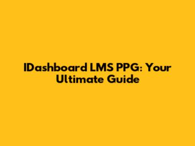 IDashboard LMS PPG: Your Ultimate Guide