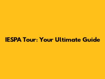 IESPA Tour: Your Ultimate Guide