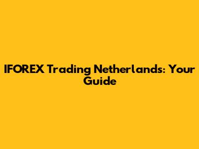 IFOREX Trading Netherlands: Your Guide