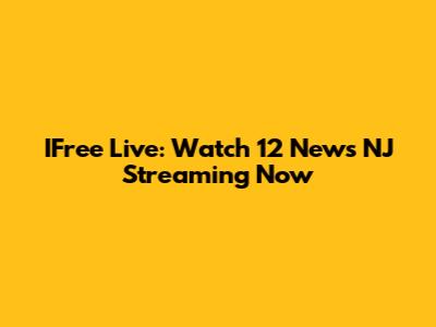 IFree Live: Watch 12 News NJ Streaming Now