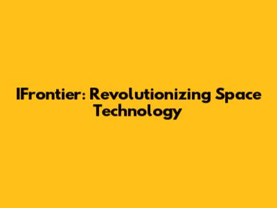 IFrontier: Revolutionizing Space Technology