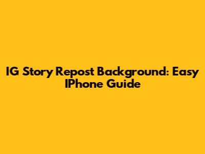 IG Story Repost Background: Easy IPhone Guide