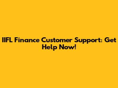 IIFL Finance Customer Support: Get Help Now!