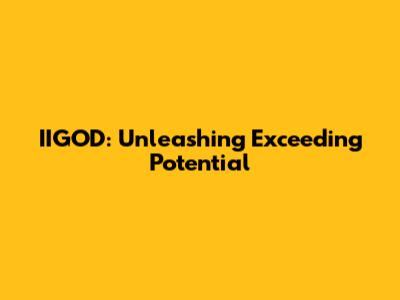 IIGOD: Unleashing Exceeding Potential
