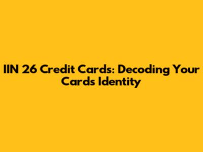 IIN 26 Credit Cards: Decoding Your Card's Identity