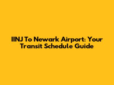 IINJ To Newark Airport: Your Transit Schedule Guide