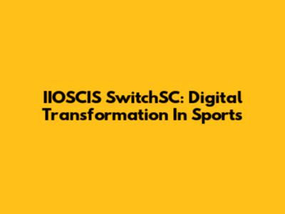 IIOSCIS SwitchSC: Digital Transformation In Sports