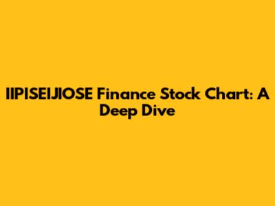IIPISEIJIOSE Finance Stock Chart: A Deep Dive