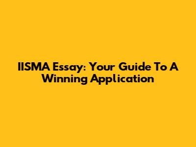 IISMA Essay: Your Guide To A Winning Application